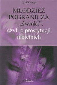 Bild von Młodzież pogranicza "świnki" czyli o prostytucji nieletnich