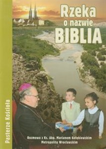 Obrazek Rzeka o nazwie Biblia Rozmowa z ks. Abp Marianem Gołębiewskim Metropolitą Wrocławskim