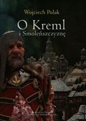 Polska książka : O Kreml i ... - Wojciech Polak