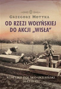 Obrazek Od rzezi wołyńskiej do akcji Wisła Konflikt polsko-ukraiński 1943-1947