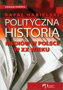 Obrazek Polityczna historia mediów w Polsce w XX wieku
