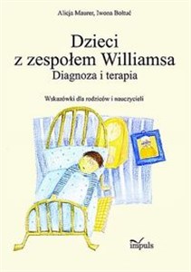 Obrazek Dzieci z zespołem Williamsa Diagnoza i terapia. Wskazówki dla rodziców i nauczycieli