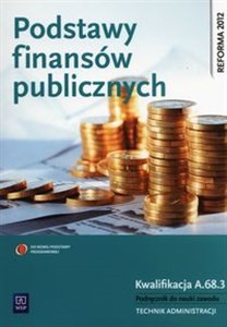 Obrazek Podstawy finansów publicznych Kwalifikacja A.68.3 Podręcznik do nauki zawodu technik administracji Szkoła policealna