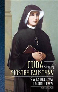 Obrazek Cuda świętej Siostry Faustyny Świadectwa i modlitwy