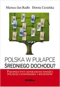 Bild von Polska w pułapce średniego dochodu? Perspektywy konkurencyjności polskiej gospodarki i regionów