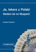 Polska książka : Ja lekarz ... - Grzegorz Szymczyk