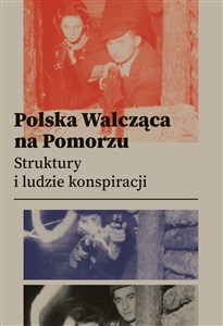 Bild von Polska Walcząca na Pomorzu Struktury i ludzie konspiracji