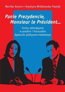 Bild von Panie Prezydencie, Monsieur le Président… Formy adresatywne w polskim i francuskim dyskursie polityc