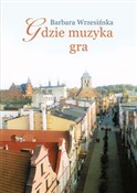 Gdzie muzy... - Barbara Wrzesińska -  polnische Bücher