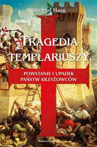 Bild von Tragedia templariuszy Powstanie i upadek państw krzyżowców