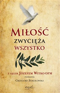 Bild von Miłość zwycięża wszystko Z Ojcem Józefem Witko OFM rozmawia Grzegorz Sokołowski