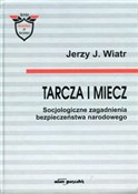 Zobacz : Tarcza i m... - Jerzy J. Wiatr