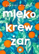 Polska książka : Mleko krew... - Dantiel W. Moniz