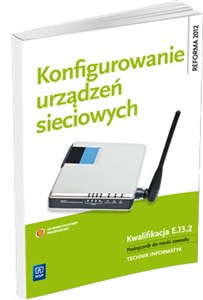 Bild von Konfigurowanie urządzeń sieciowych Podręcznik do nauki zawodu Technik informatyk, Technik teleinformatyk. Kwalifikacja E.13.2