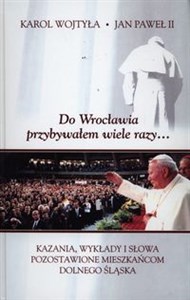 Bild von Do Wrocławia przybywałem wiele razy... Kazania, wykłady i słowa pozostawione mieszkańcom Dolnego Śląska