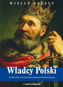 Obrazek Władcy Polski Od Mieszka I do Stanisława Augusta Poniatowskiego
