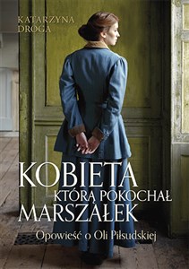 Bild von Kobieta którą pokochał Marszałek. Opowieść o Oli Piłsudskiej