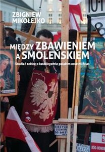 Bild von Między zbawieniem a Smoleńskiem Studia i szkice o katolicyzmie polskim ostatnich lat
