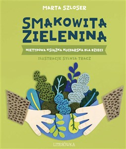 Obrazek Smakowita zielenina Nietypowa książka kucharska dla dzieci