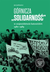 Bild von Górnicza „Solidarność” w województwie katowickim 1980-1989 w województwie katowickim 1980-1989