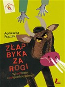 Książka : Złap byka ... - Agnieszka Frączek