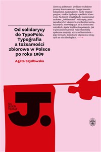 Bild von Od solidarycy do TypoPolo. Typografia a tożsamości zbiorowe w Polsce po roku 1989