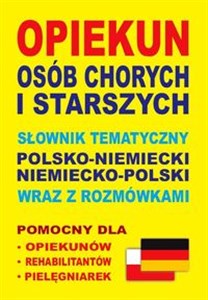 Obrazek Opiekun osób chorych i starszych Słownik tematyczny polsko-niemiecki niemiecko-polski wraz z rozmówkami