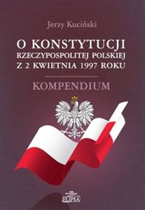 Bild von O Konstytucji Rzeczypospolitej Polskiej z 2 kwietnia 1997 roku Kompendium