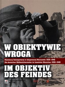 Bild von W obiektywie wroga Niemieccy fotoreporterzy w okupowanej Warszawie 1939-1945. Wydanie polsko - niemieckie