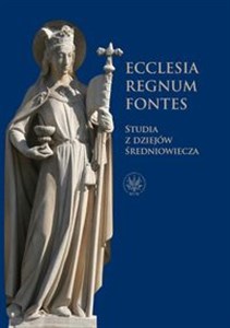 Obrazek Ecclesia - Regnum - Fontes Studia z dziejów średniowiecza