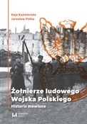 Polska książka : Żołnierze ... - Kaja Kaźmierska, Jarosław Pałka