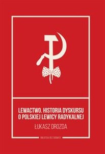 Bild von Lewactwo Historia dyskursu o polskiej lewicy radykalnej