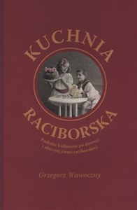 Bild von Kuchnia raciborska Podróże kulinarne po dawnej i obecnej ziemi raciborskiej