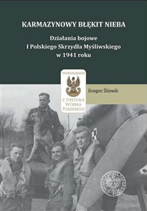 Obrazek Karmazynowy błękit nieba Działania bojowe I Polskiego Skrzydła Myśliwskiego w 1941 roku