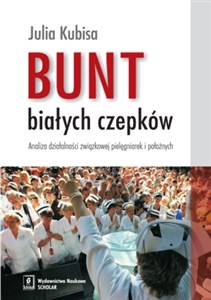 Bild von Bunt białych czepków Analiza działalności związkowej pielęgniarek i położnych