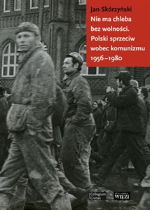 Bild von Nie ma chleba bez wolności Polski sprzeciw wobec komunizmu 1956-1980