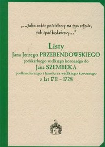 Bild von Listy Jana Jerzego Przebendowskiego podskarbiego wielkiego koronnego do Jana Szembeka podkanclerzego i kanclerza wielkiego koronnego z lat 1711-1728