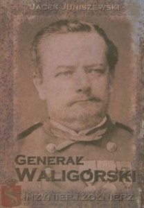 Bild von Generał Waligórski. Inżynier i żołnierz