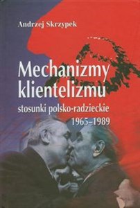 Bild von Mechanizmy klientelizmu Stosunki polsko-radzieckie 1965-1989