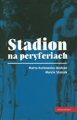 Stadion na... - Marta Kurkowska-Budzan, Marcin Stasiak -  Książka z wysyłką do Niemiec 