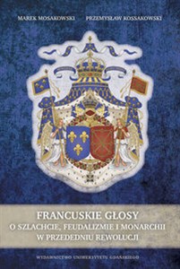 Obrazek Francuskie głosy O szlachcie, feudalizmie i monarchii w przededniu feudalizmu