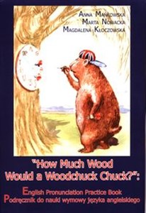 Bild von How Much Wood Would a Woodchuck Chuck? Podręcznik do nauki wymowy języka angielskiego