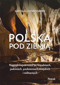 Bild von Polska pod ziemią Najpiękniejsze trasy po kopalniach, jaskiniach, podziemiach miejskich i militarny