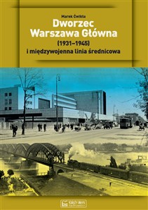 Obrazek Dworzec Warszawa Główna 1921-1945 i międzywojenna linia średnicowa