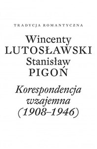 Bild von Wincenty Lutosławski Stanisław Pigoń Korespondencja wzajemna 1908-1946 Opracowała Paulina Przepiórka