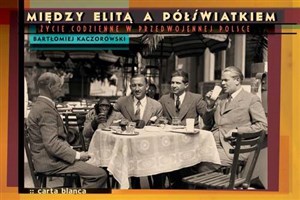 Obrazek Między elitą a półświatkiem Życie codzienne w przedwojennej Polsce