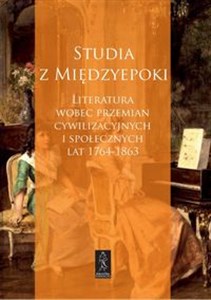 Obrazek Studia z Międzyepoki Literatura wobec przemian cywilizacyjnych i społecznych lat 1764-1863