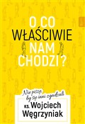 Zobacz : O co właśc... - Wojciech Węgrzyniak