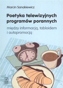 Bild von Poetyka telewizyjnych programów porannych między inforamcją, tabloidem i autopromocją