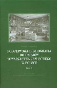 Bild von Podstawowa bibliografia do dziejów Towarzystwa Jezusowego w Polsce Tom 1